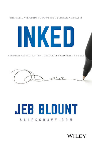 INKED: The Ultimate Guide to Powerful Closing and Sales Negotiation Tactics that Unlock YES and Seal the Deal