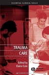 Trauma Care: Initial Assessment and Management in the Emergency Department (Essential Clinical Skills for Nurses)