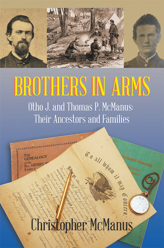Brothers in Arms: Otho J. and Thomas P. McManus: Their Ancestors and Families