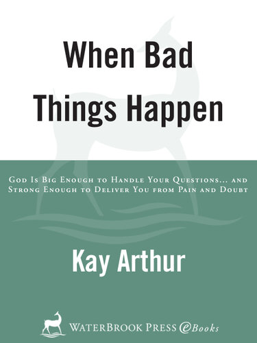 When Bad Things Happen: God Is Big Enough to Handle Your Questions... and Strong Enough to Deliver You from Pain and Doubt