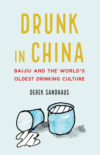 Drunk in China: Baijiu and the World's Oldest Drinking Culture