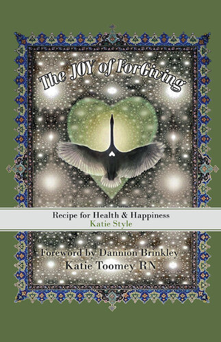 The Joy of Forgiving: Recipe for Health & Happiness, Katie Style
