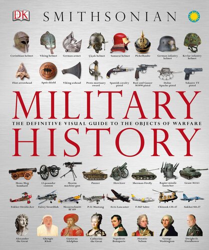 Military History: The Definitive Visual Guide to the Objects of Warfare