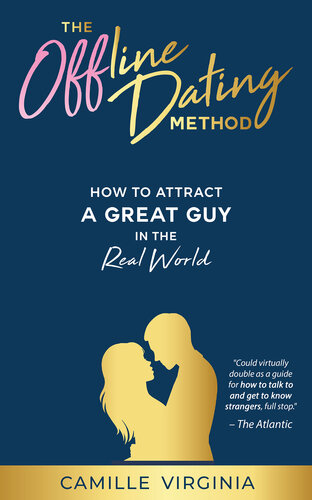 The Offline Dating Method: How to Attract a Great Guy in the Real World