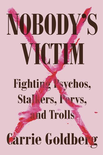Nobody's Victim: Fighting Psychos, Stalkers, Pervs, and Trolls
