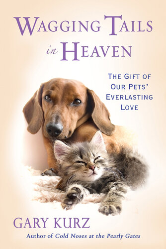 Wagging Tails in Heaven: The Gift Of Our Pets' Everlasting Love