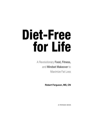 Diet-Free for Life: A Revolutionary Food, Fitness, and Mindset Makeover to Maximize Fat Loss