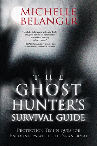 The Ghost Hunter's Survival Guide: Protection Techniques for Encounters with the Paranormal