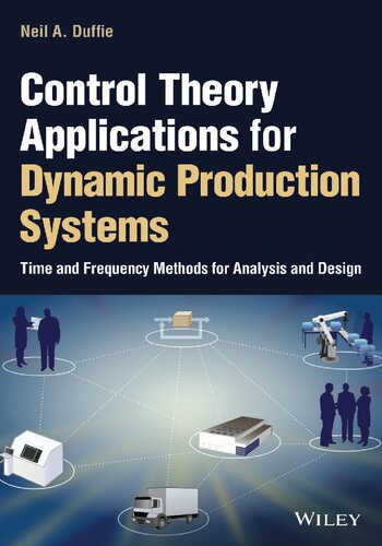Control Theory Applications for Dynamic Production Systems: Time and Frequency Methods for Analysis and Design
