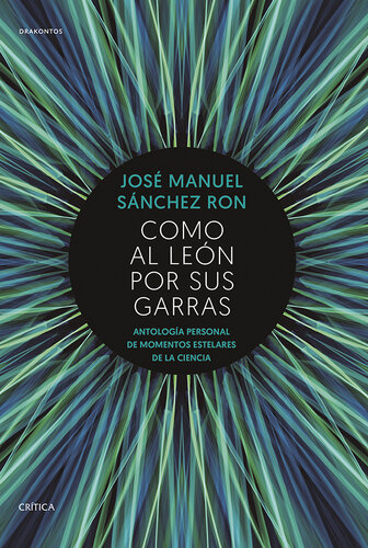 Como al león por sus garras: Antología personal de momentos estelares de la Ciencia