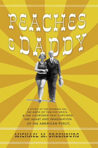 Peaches & Daddy: a Story of the Roaring 20s, the Birth of Tabloid Media, & the Courtship that Captured the Heart and Imagination of the American Public
