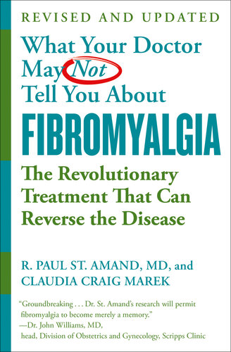 What Your Doctor May Not Tell You About Fibromyalgia: The Revolutionary Treatment That Can Reverse the Disease