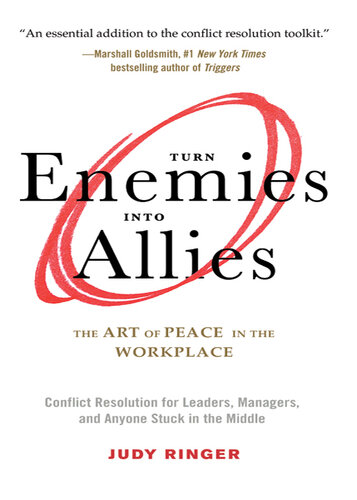 Turn Enemies Into Allies: The Art of Peace in the Workplace (Conflict Resolution for Leaders, Managers, and Anyone Stuck in the Middle)