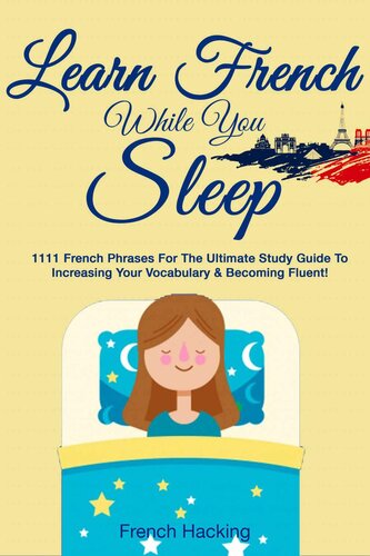Learn French While You Sleep: 1111 French Phrases for the Ultimate Study Guide to Increasing Your Vocabulary & Becoming Fluent!