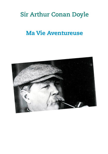 Ma vie Aventureuse: Sir Arthur Conan Doyle