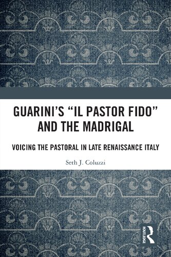 Guarini's 'Il pastor fido' and the Madrigal: Voicing the Pastoral in Late Renaissance Italy