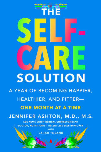 The Self-Care Solution: A Year of Becoming Happier, Healthier, and Fitter—One Month at a Time