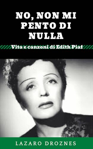 No, Non Mi Pento di Nulla: Vita e canzoni di Edith Piaf