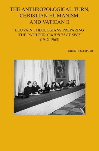 The Anthropological Turn, Christian Humanism, and Vatican II: Louvain Theologians Preparing the Path for 'Gaudium Et Spes' (1942-1965)