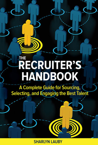 The Recruiter's Handbook: A Complete Guide for Sourcing, Selecting, and Engaging the Best Talent