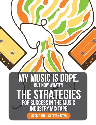 My Music Is Dope, But Now What!?!: The Strategies for Success in the Music Industry Mixtape