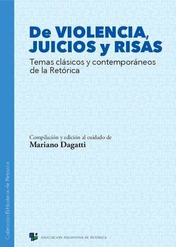 De violencia, juicios y risas Temas clásicos y contemporáneos de la Retórica