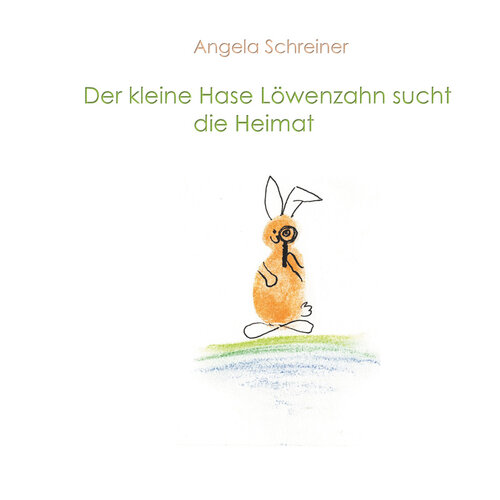 Der kleine Hase Löwenzahn sucht die Heimat: Ein Buch über die vielen Facetten von Heimat