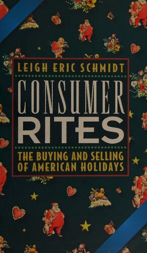 Consumer Rites The Buying and Selling of American Holidays