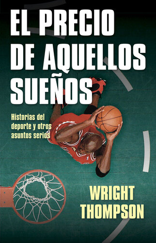 El precio de aquellos sueños: Historias del deporte y otros asuntos serios
