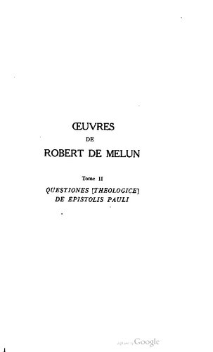 Oeuvres de Robert de Melun : Tome II : Questiones [theologice] de epistolis Pauli, texte inédit
