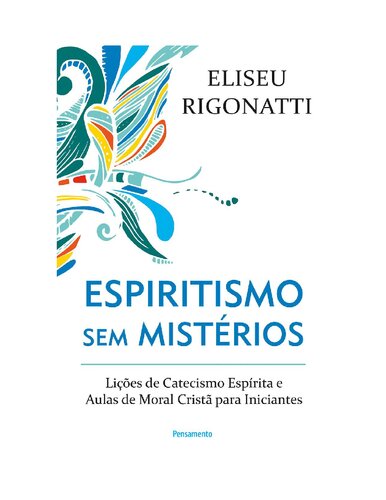 Espiritismo sem mistérios lições de catecismo espírita e aulas de moral cristã para iniciantes