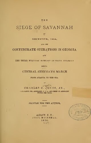 The Siege of Savannah in December 1864, and the Confederate Operations in Georgia and the Third Military District of South Carolina During General Sherman's March from Atlanta to the Sea