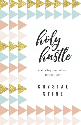 Holy Hustle: Embracing a Work-Hard, Rest-Well Life