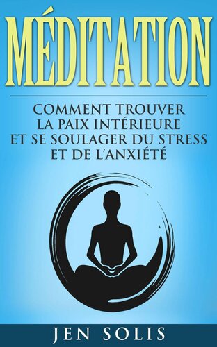 Méditation: Comment Trouver la Paix Intérieure et Se Soulager du Stress et de l'Anxiété
