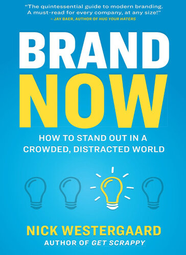 Brand Now: How to Stand Out in a Crowded, Distracted World