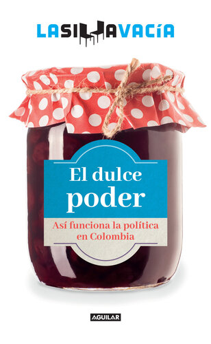 El dulce poder: Así funciona la politica en Colombia