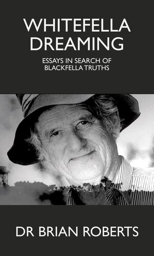 Whitefella Dreaming: Essays in Search of Blackfella Truths