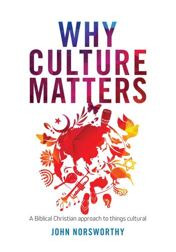 Why Culture Matters: A Biblical Christian Approach to Things Cultural