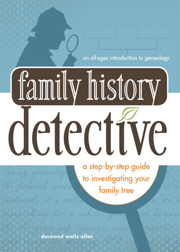 Family History Detective: A step-by-step guide to investigating your family tree