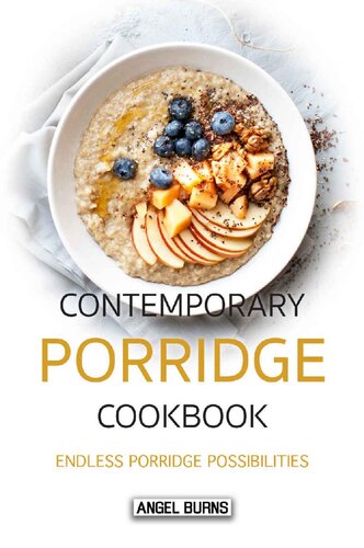 Contemporary Porridge Cookbook: Endless Porridge Possibilities