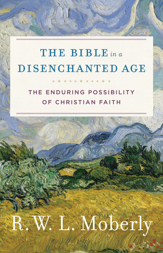 The Bible in a Disenchanted Age: The Enduring Possibility of Christian Faith