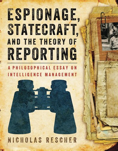 Espionage, Statecraft, and the Theory of Reporting: A Philosophical Essay on Intelligence Management