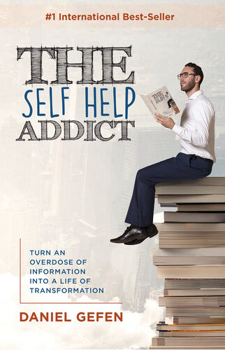 The Self Help Addict: Turn an Overdose of Information Into a Life of Transformation