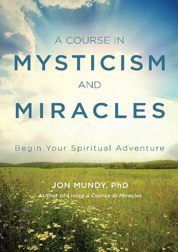 A Course in Mysticism and Miracles; Begin Your Spiritual Adventure