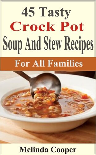 45 Tasty Crock Pot Soups and Stews Recipes: For All Families