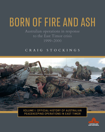 Born of Fire and Ash: Australian operations in response to the East Timor crisis 1999-2000