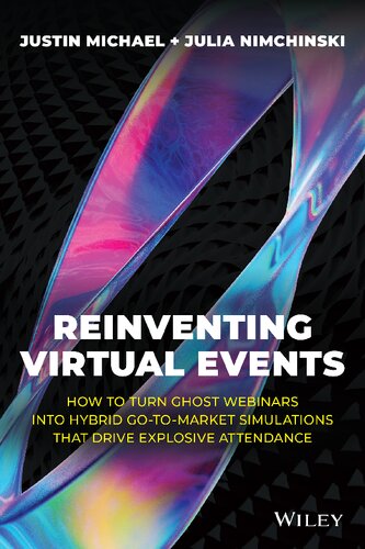 Reinventing Virtual Events: How To Turn Ghost Webinars Into Hybrid Go-To-Market Simulations That Drive Explosive Attendance