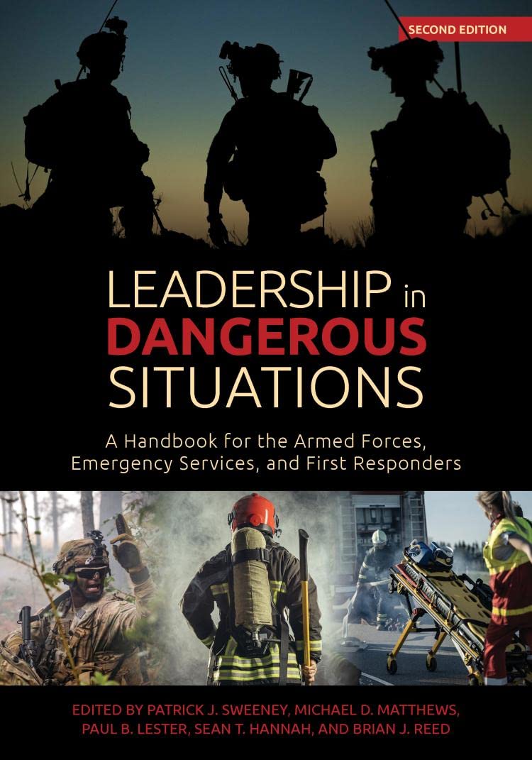 Leadership in Dangerous Situations: A Handbook for the Armed Forces, Emergency Services and First Responders
