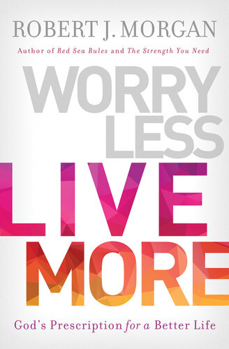 Worry Less, Live More: God's Prescription for a Better Life