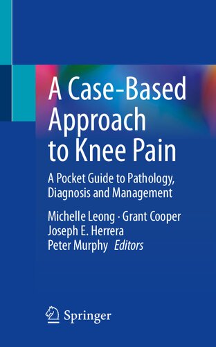 A Case-Based Approach to Knee Pain: A Pocket Guide to Pathology, Diagnosis and Management